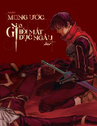 Mày Mong Ước Gì Ở Đôi Mắt Đục Ngầu Ấy